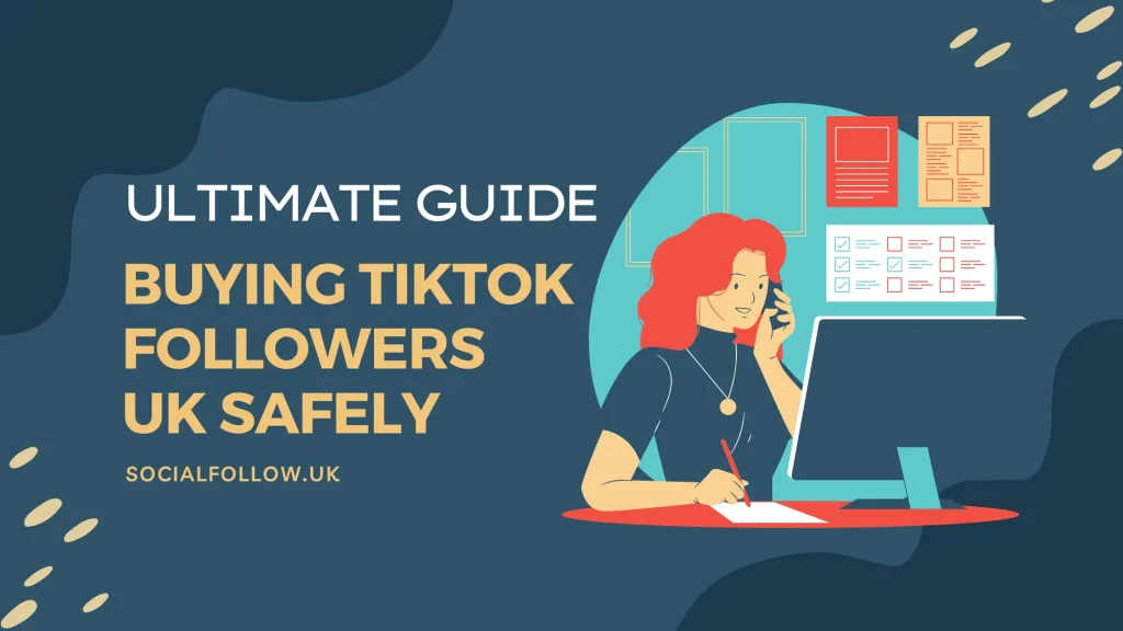The Ultimate Guide to Buying TikTok Followers UK Safely in 2025