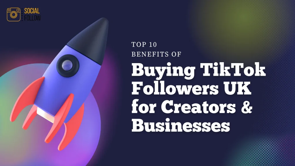 Top 10 Benefits of Buying TikTok Followers UK for Creators & Businesses in 2025